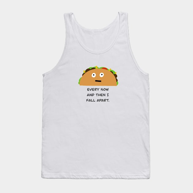 Every Now And Then I Fall Apart Tank Top by Bizzie Creations